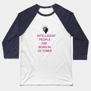 INTELLIGENT PEOPLE ARE BORN IN OCTOBER Baseball T-Shirt